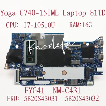 para o Lenovo Yoga C740-15IML Laptop placa Mãe MB L 81TD CPU: I7-10510U UMA RAM:16G FYG41 NM-C431 FRU: 5B20S43031 5B20S43032
