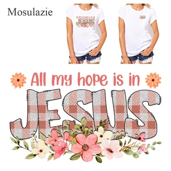 Toda a Minha Esperança em Jesus Thermo Adesivos de Letras de Manchas na Roupa Ferro-em Transferências para o Vestuário, Flores Thermoadhesive Parches